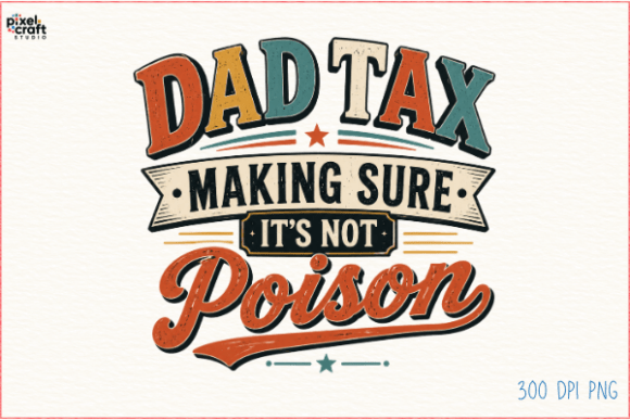 Dad Tax Making Sure Its Not Poison